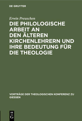 Preuschen |  Die philologische Arbeit an den älteren Kirchenlehrern und ihre Bedeutung für die Theologie | eBook | Sack Fachmedien