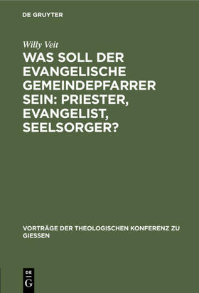 Veit |  Was soll der evangelische Gemeindepfarrer sein: Priester, Evangelist, Seelsorger? | eBook | Sack Fachmedien