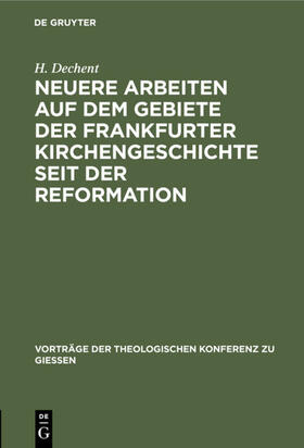 Dechent |  Neuere Arbeiten auf dem Gebiete der Frankfurter Kirchengeschichte seit der Reformation | eBook | Sack Fachmedien