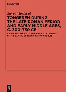 Vandewal |  Tongeren during the Late Roman Period and Early Middle Ages, c. 300-750 CE | Buch |  Sack Fachmedien