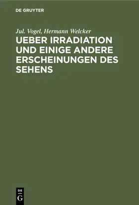 Vogel / Welcker |  Ueber Irradiation und einige andere Erscheinungen des Sehens | eBook | Sack Fachmedien