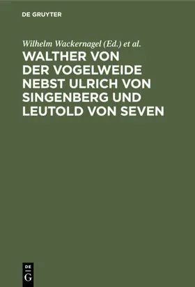 Wackernagel / Rieger |  Walther von der Vogelweide nebst Ulrich von Singenberg und Leutold von Seven | eBook | Sack Fachmedien