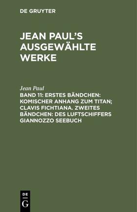 Paul |  Erstes Bändchen: Komischer Anhang zum Titan; Clavis Fichtiana. Zweites Bändchen: Des Luftschiffers Giannozzo Seebuch | eBook | Sack Fachmedien