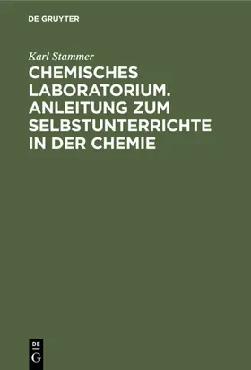 Stammer |  Chemisches Laboratorium. Anleitung zum Selbstunterrichte in der Chemie | eBook | Sack Fachmedien