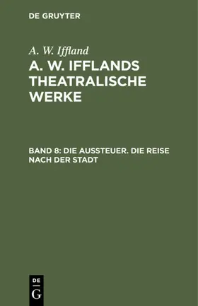 Iffland |  Die Aussteuer. Die Reise nach der Stadt | eBook | Sack Fachmedien