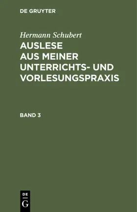 Schubert |  Hermann Schubert: Auslese aus meiner Unterrichts- und Vorlesungspraxis. Band 3 | eBook | Sack Fachmedien