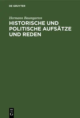 Baumgarten |  Historische und politische Aufsätze und Reden | eBook | Sack Fachmedien