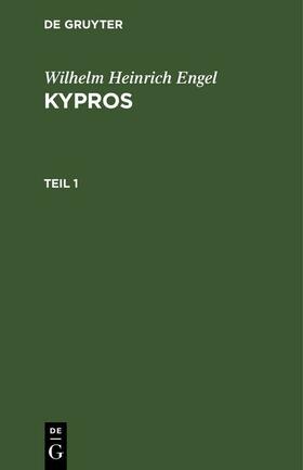Engel |  Wilhelm Heinrich Engel: Kypros. Teil 1 | eBook | Sack Fachmedien
