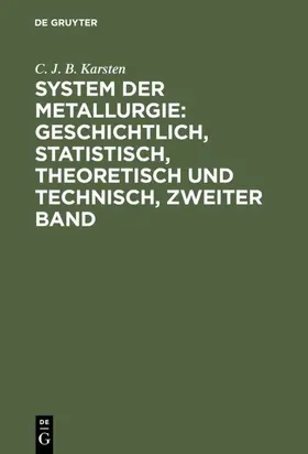 Karsten |  System der Metallurgie: geschichtlich, statistisch, theoretisch und technisch, Zweiter Band | eBook | Sack Fachmedien