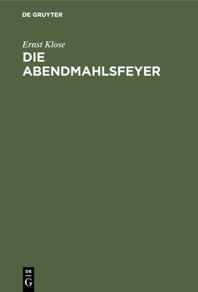 Klose |  Die Abendmahlsfeyer | eBook | Sack Fachmedien