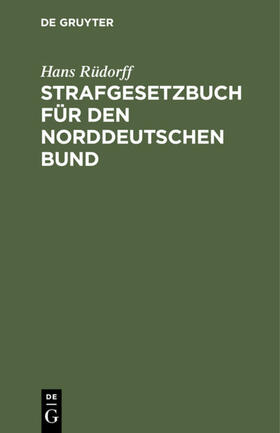 Rüdorff |  Strafgesetzbuch für den Norddeutschen Bund | eBook | Sack Fachmedien