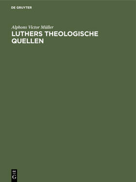 Müller |  Luthers theologische Quellen | eBook | Sack Fachmedien