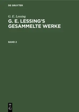 Lessing |  G. E. Lessing: G. E. Lessing’s gesammelte Werke. Band 2 | eBook | Sack Fachmedien