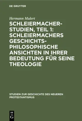 Mulert |  Schleiermacher-Studien, Teil 1: Schleiermachers geschichtsphilosophische Ansichten in ihrer Bedeutung für seine Theologie | eBook | Sack Fachmedien