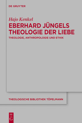 Kenkel | Eberhard Jüngels Theologie der Liebe | Buch | 978-3-11-160156-4 | sack.de