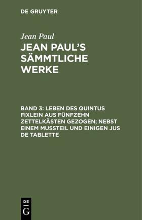 Paul |  Leben des Quintus Fixlein aus fünfzehn Zettelkästen gezogen; nebst einem Mußteil und einigen Jus de tablette | eBook | Sack Fachmedien