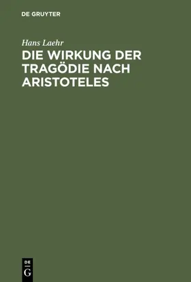 Laehr |  Die Wirkung der Tragödie nach Aristoteles | eBook | Sack Fachmedien