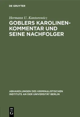 Kantorowicz |  Goblers Karolinen-Kommentar und seine Nachfolger | eBook | Sack Fachmedien