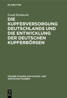 Reinhardt |  Die Kupferversorgung Deutschlands und die Entwicklung der deutschen Kupferbörsen | eBook | Sack Fachmedien