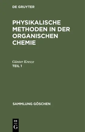 Kresze |  Günter Kresze: Physikalische Methoden in der organischen Chemie. Teil 1 | eBook | Sack Fachmedien