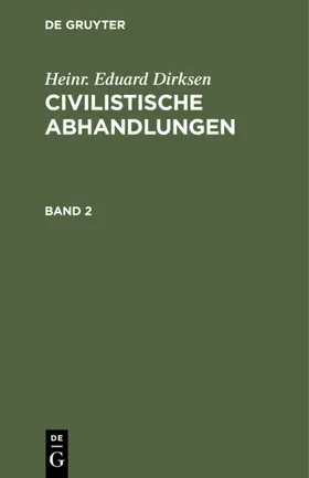 Dirksen |  Heinr. Eduard Dirksen: Civilistische Abhandlungen. Band 2 | eBook | Sack Fachmedien