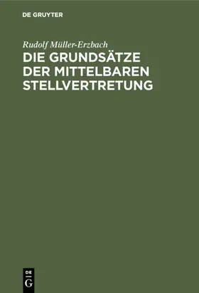 Müller-Erzbach |  Die Grundsätze der mittelbaren Stellvertretung | eBook | Sack Fachmedien