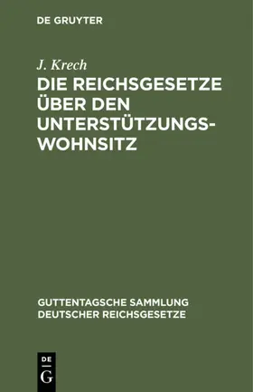 Krech |  Die Reichsgesetze über den Unterstützungswohnsitz | eBook | Sack Fachmedien