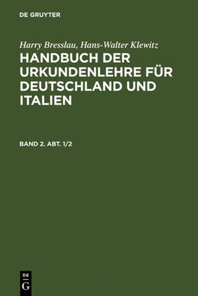 Bresslau / Klewitz |  Harry Bresslau; Hans-Walter Klewitz: Handbuch der Urkundenlehre für Deutschland und Italien. Band 2, Abt. 1/2 | eBook | Sack Fachmedien