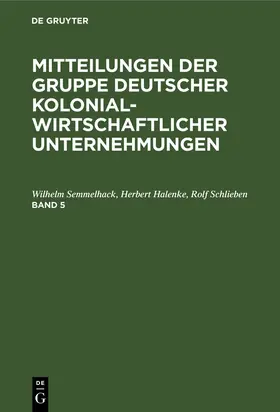 Semmelhack / Halenke / Schlieben |  Mitteilungen der Gruppe Deutscher Kolonialwirtschaftlicher Unternehmungen. Band 5 | eBook | Sack Fachmedien