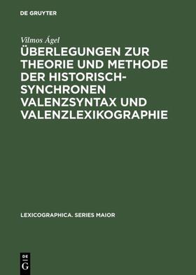 Ágel |  Überlegungen zur Theorie und Methode der historisch-synchronen Valenzsyntax und Valenzlexikographie | eBook | Sack Fachmedien