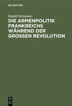 Schwander |  Die Armenpolitik Frankreichs während der grossen Revolution | eBook | Sack Fachmedien