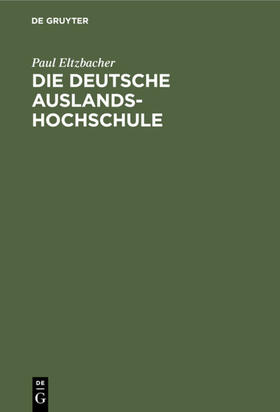 Eltzbacher |  Die deutsche Auslandshochschule | eBook | Sack Fachmedien