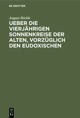 Böckh |  Ueber die vierjährigen Sonnenkreise der Alten, vorzüglich den Eudoxischen | eBook | Sack Fachmedien