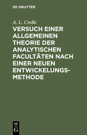 Crelle |  Versuch einer allgemeinen Theorie der analytischen Facultäten nach einer neuen Entwickelungs-Methode | eBook | Sack Fachmedien