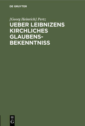 Pertz |  Ueber Leibnizens kirchliches Glaubensbekenntniss | eBook | Sack Fachmedien