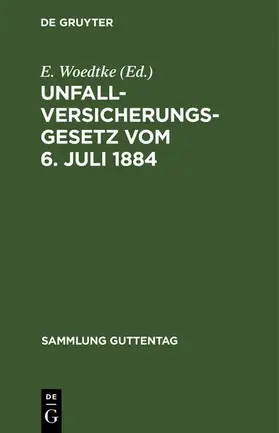 Woedtke |  Unfallversicherungsgesetz vom 6. Juli 1884 | eBook | Sack Fachmedien