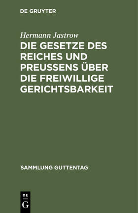 Jastrow |  Die Gesetze des Reiches und Preußens über die freiwillige Gerichtsbarkeit | eBook | Sack Fachmedien