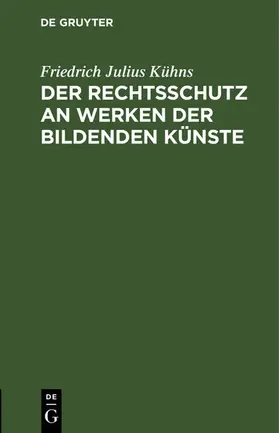 Kühns |  Der Rechtsschutz an Werken der bildenden Künste | eBook | Sack Fachmedien