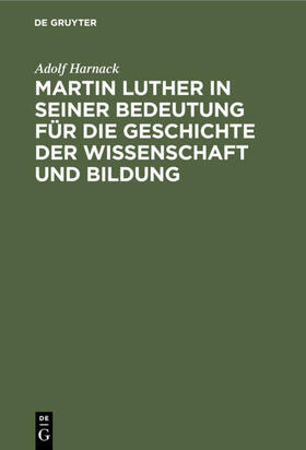 Harnack |  Martin Luther in seiner Bedeutung für die Geschichte der Wissenschaft und Bildung | eBook | Sack Fachmedien