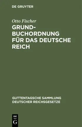 Fischer |  Grundbuchordnung für das Deutsche Reich | eBook | Sack Fachmedien