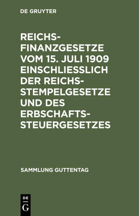  Reichsfinanzgesetze vom 15. Juli 1909 einschließlich der Reichsstempelgesetze und des Erbschaftssteuergesetzes | eBook | Sack Fachmedien