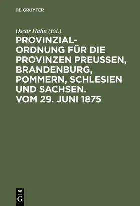 Hahn |  Provinzial-Ordnung für die Provinzen Preußen, Brandenburg, Pommern, Schlesien und Sachsen. Vom 29. Juni 1875 | eBook | Sack Fachmedien