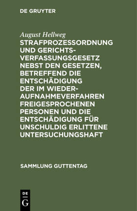 Hellweg |  Strafprozeßordnung und Gerichtsverfassungsgesetz nebst den Gesetzen, betreffend die Entschädigung der im Wiederaufnahmeverfahren freigesprochenen Personen und die Entschädigung für unschuldig erlittene Untersuchungshaft | eBook | Sack Fachmedien