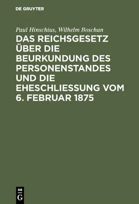 Hinschius / Boschan |  Das Reichsgesetz über die Beurkundung des Personenstandes und die Eheschließung vom 6. Februar 1875 | eBook | Sack Fachmedien