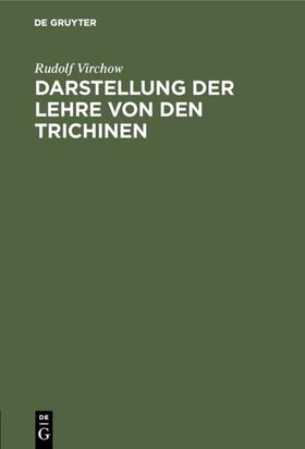 Virchow |  Darstellung der Lehre von den Trichinen | eBook | Sack Fachmedien
