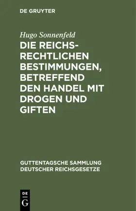 Sonnenfeld |  Die reichsrechtlichen Bestimmungen, betreffend den Handel mit Drogen und Giften | eBook | Sack Fachmedien