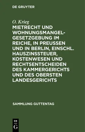 Krieg |  Mietrecht und Wohnungsmangelgesetzgebung im Reiche, in Preußen und in Berlin, einschl. Hauszinssteuer, Kostenwesen und Rechtsentscheiden des Kammergerichts und des Obersten Landesgerichts | eBook | Sack Fachmedien