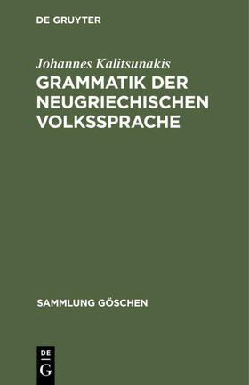 Kalitsunakis |  Grammatik der neugriechischen Volkssprache | eBook | Sack Fachmedien