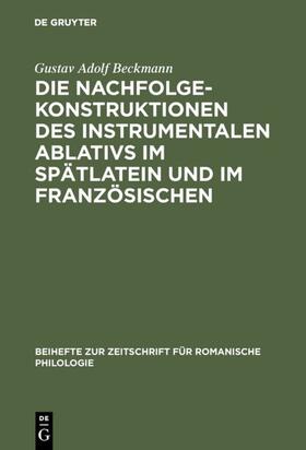 Beckmann |  Die Nachfolgekonstruktionen des instrumentalen Ablativs im Spätlatein und im Französischen | eBook | Sack Fachmedien