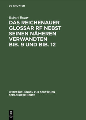 Brans |  Das Reichenauer Glossar Rf nebst seinen näheren Verwandten Bib. 9 und Bib. 12 | eBook | Sack Fachmedien